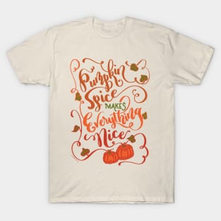 Pumpkin Spice Makes Everything Nice Hand Lettered Design T-Shirt